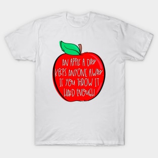 An Apple A Day Keeps Anyone Away If You Throw It Hard Enough T-Shirt